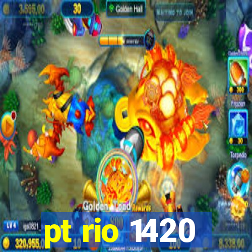 pt rio 1420